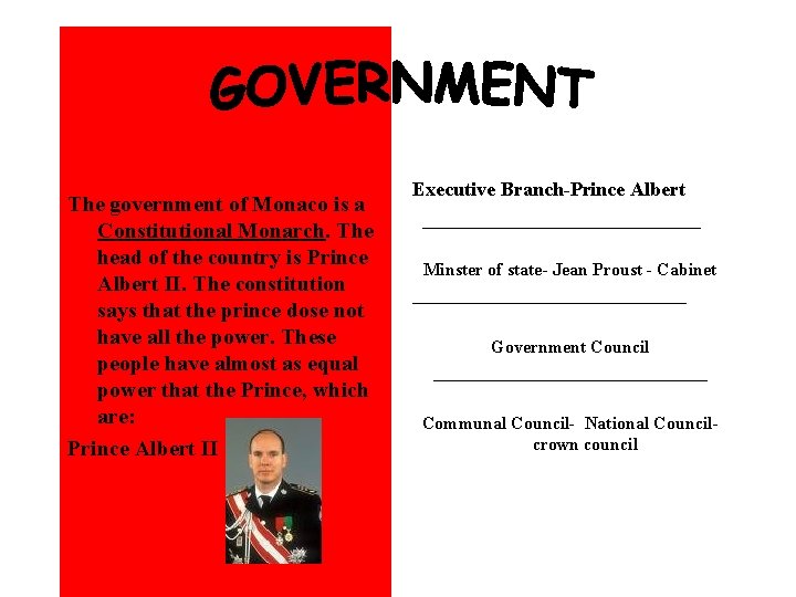 The government of Monaco is a Constitutional Monarch. The head of the country The government of Monaco is a Constitutional Monarch. The head of the country