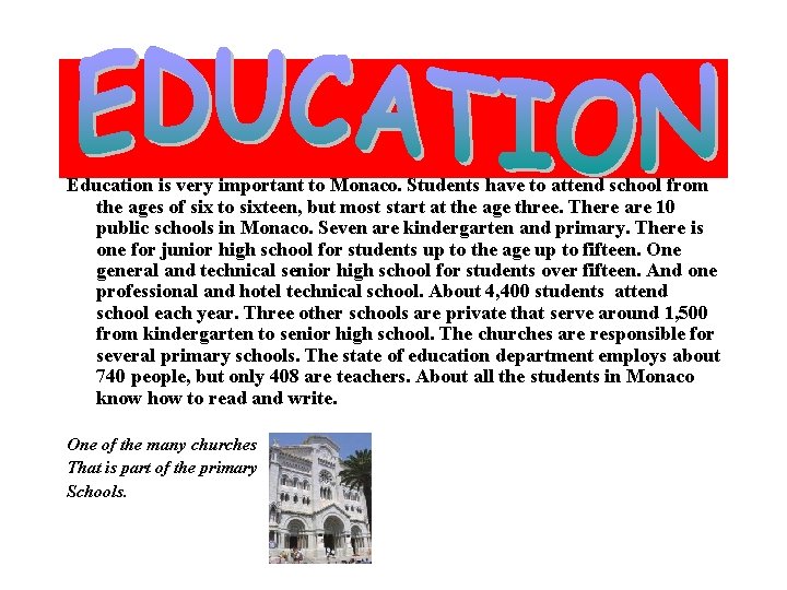 Education is very important to Monaco. Students have to attend school from the Education is very important to Monaco. Students have to attend school from the