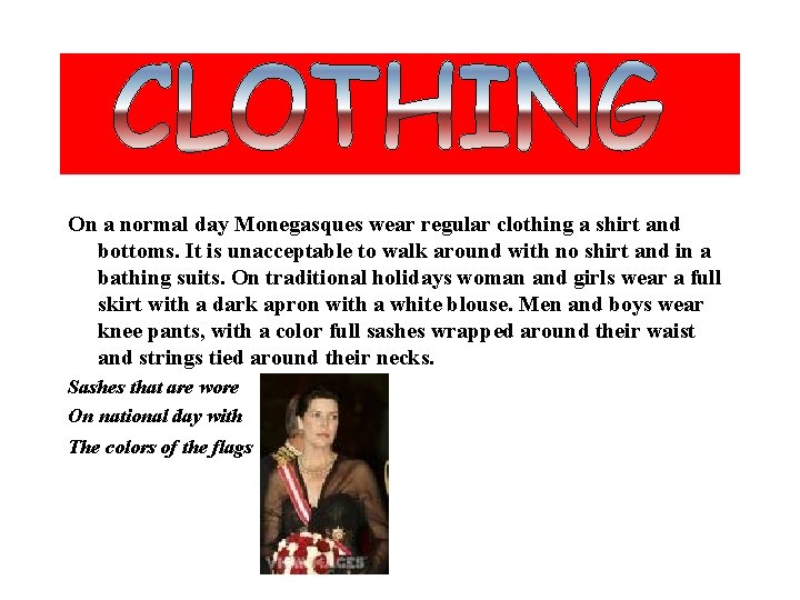 On a normal day Monegasques wear regular clothing a shirt and bottoms. It On a normal day Monegasques wear regular clothing a shirt and bottoms. It