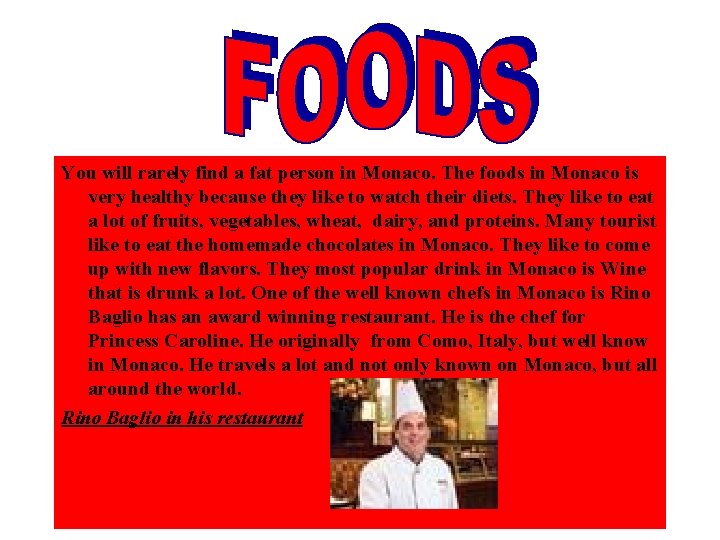 You will rarely find a fat person in Monaco. The foods in Monaco You will rarely find a fat person in Monaco. The foods in Monaco