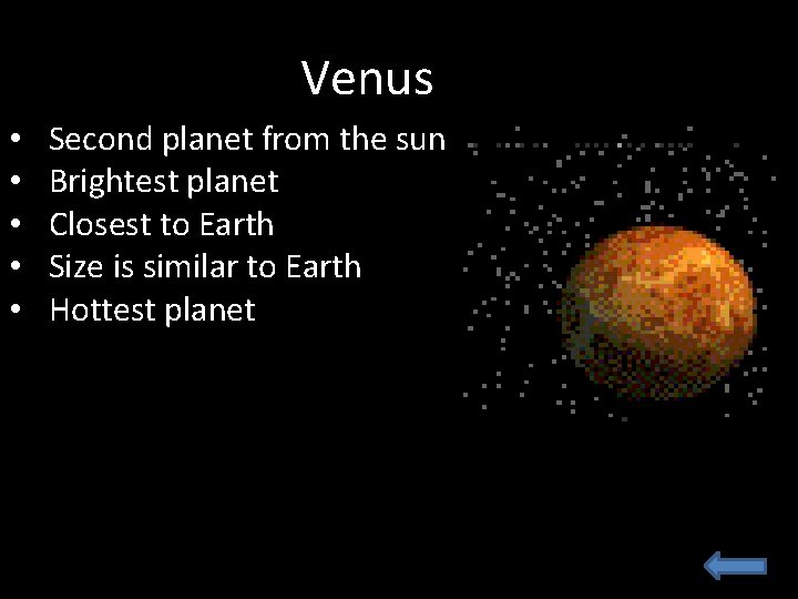 Venus • • • Second planet from the sun Brightest planet Closest to Earth Venus • • • Second planet from the sun Brightest planet Closest to Earth