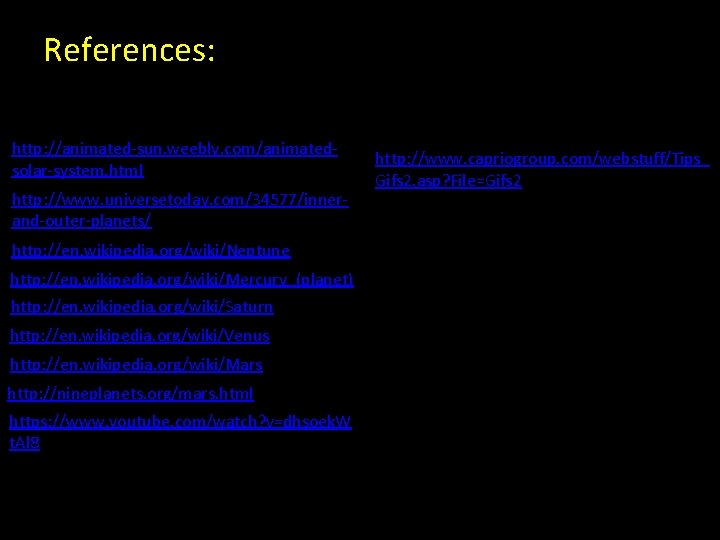 References: http: //animated-sun. weebly. com/animatedsolar-system. html http: //www. universetoday. com/34577/innerand-outer-planets/ http: //en. wikipedia. org/wiki/Neptune References: http: //animated-sun. weebly. com/animatedsolar-system. html http: //www. universetoday. com/34577/innerand-outer-planets/ http: //en. wikipedia. org/wiki/Neptune