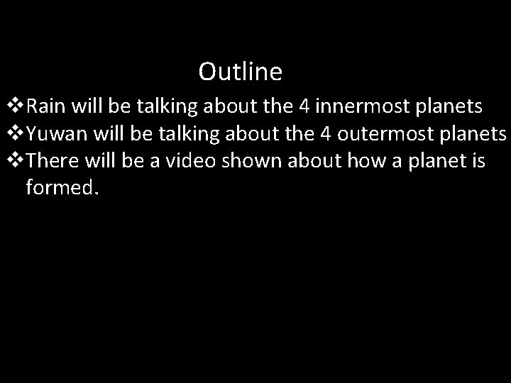 Outline v. Rain will be talking about the 4 innermost planets v. Yuwan will Outline v. Rain will be talking about the 4 innermost planets v. Yuwan will