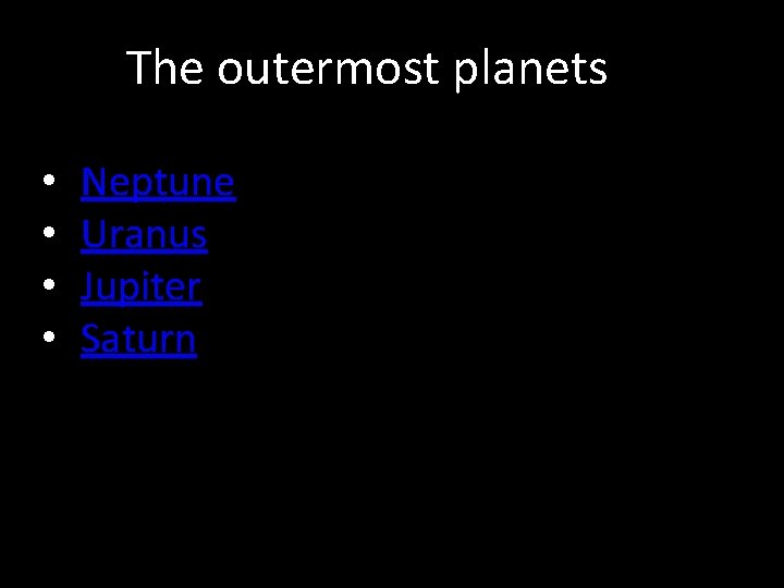 The outermost planets • • Neptune Uranus Jupiter Saturn The outermost planets • • Neptune Uranus Jupiter Saturn
