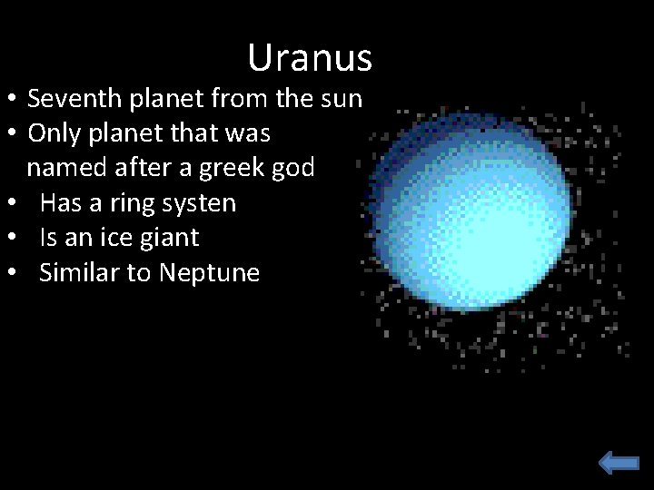 Uranus • Seventh planet from the sun • Only planet that was named after Uranus • Seventh planet from the sun • Only planet that was named after