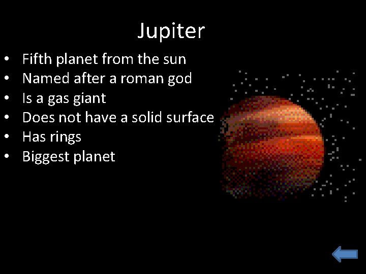 Jupiter • • • Fifth planet from the sun Named after a roman god Jupiter • • • Fifth planet from the sun Named after a roman god