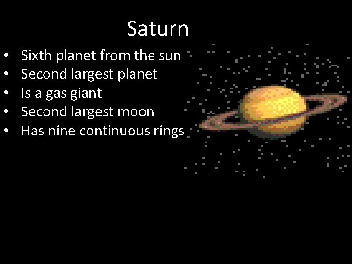 Saturn • • • Sixth planet from the sun Second largest planet Is a Saturn • • • Sixth planet from the sun Second largest planet Is a