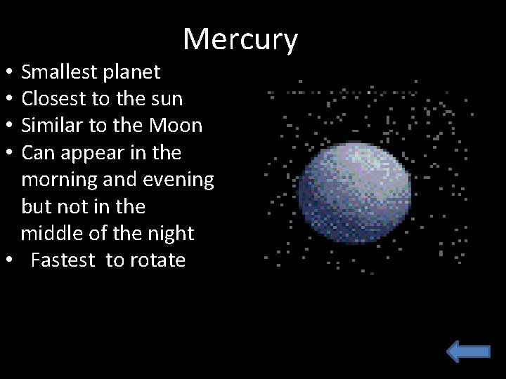 Mercury Smallest planet Closest to the sun Similar to the Moon Can appear in Mercury Smallest planet Closest to the sun Similar to the Moon Can appear in