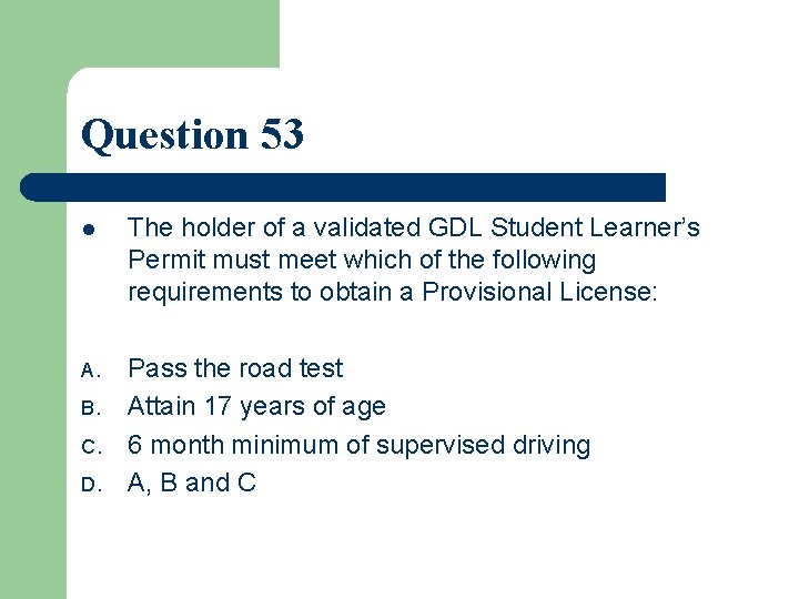 Question 53 l The holder of a validated GDL Student Learner’s Permit must meet