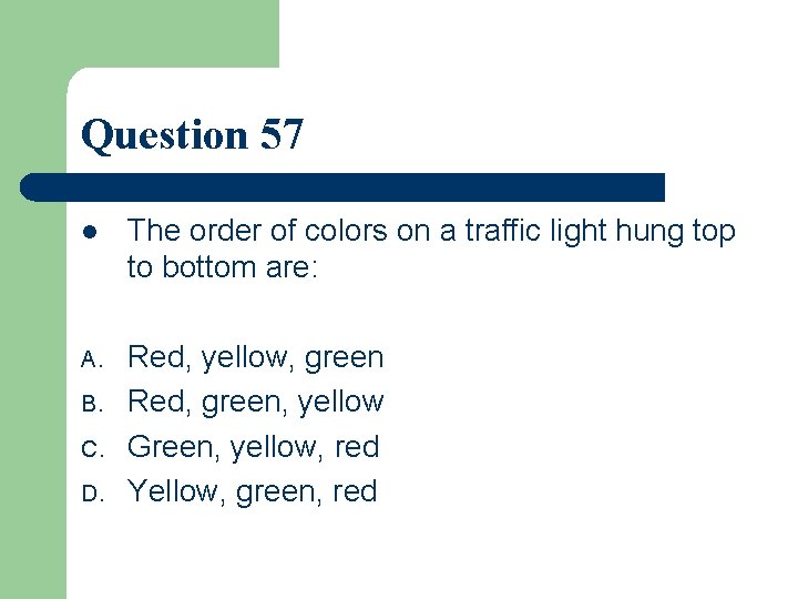 Question 57 l The order of colors on a traffic light hung top to