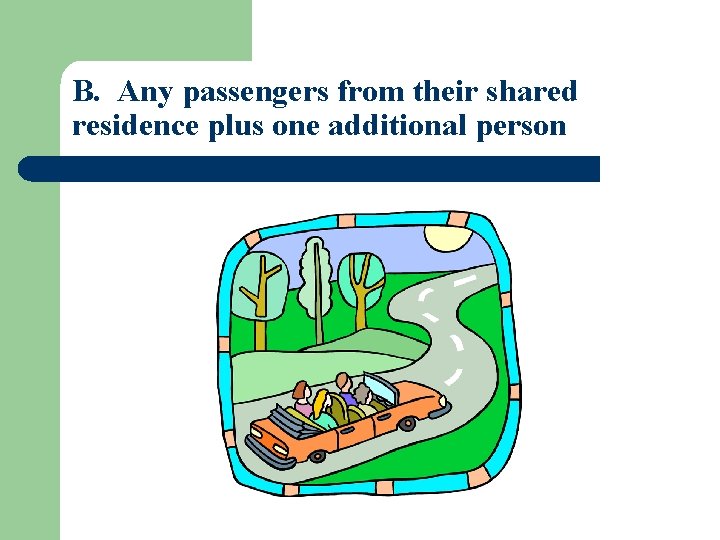 B. Any passengers from their shared residence plus one additional person 