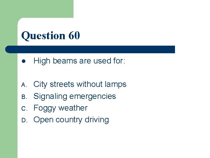 Question 60 l High beams are used for: A. City streets without lamps Signaling