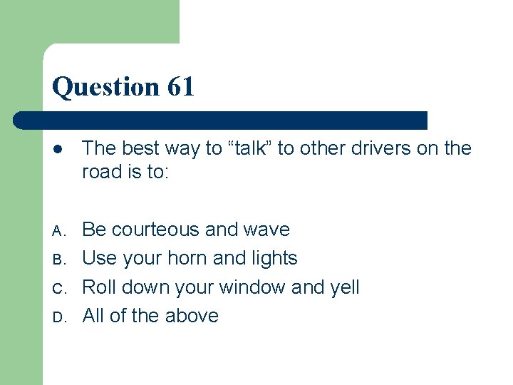 Question 61 l The best way to “talk” to other drivers on the road