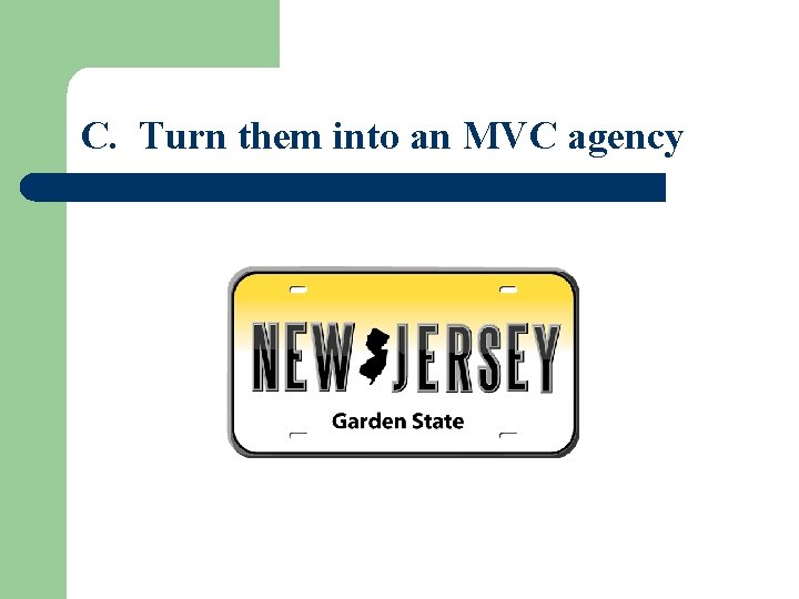 C. Turn them into an MVC agency 