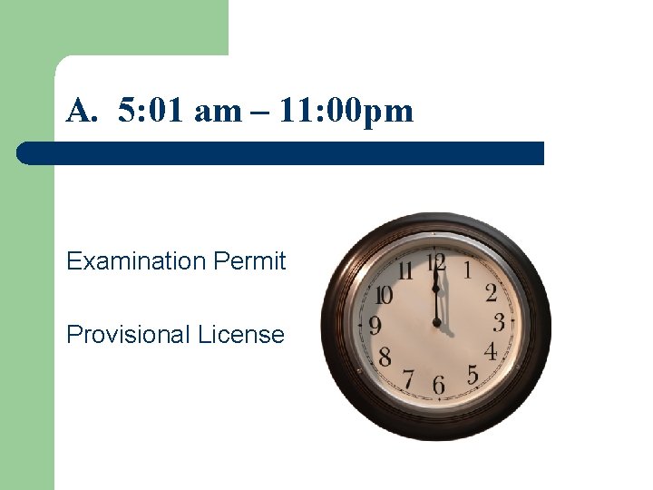 A. 5: 01 am – 11: 00 pm Examination Permit Provisional License 