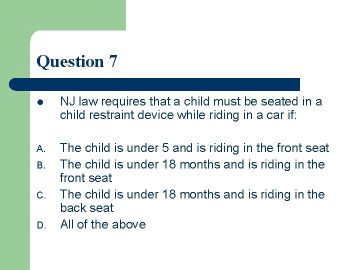 Question 7 l NJ law requires that a child must be seated in a