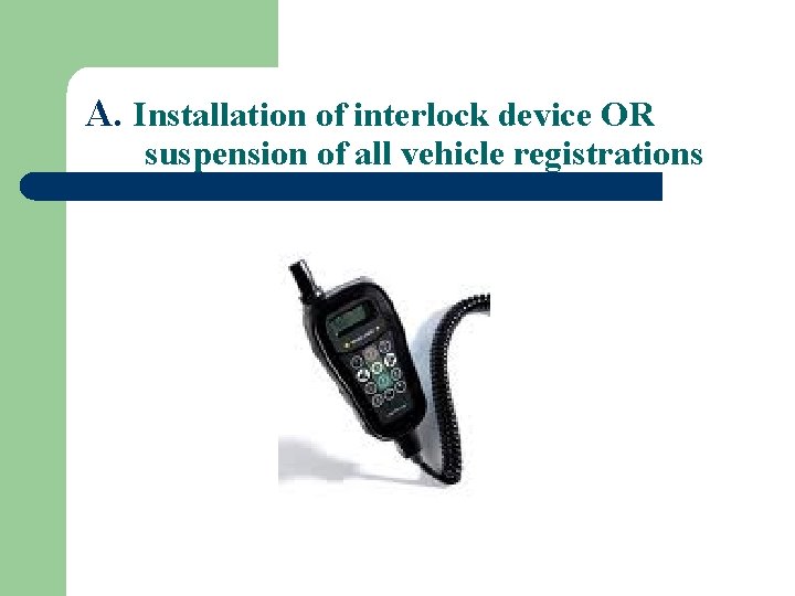 A. Installation of interlock device OR suspension of all vehicle registrations 