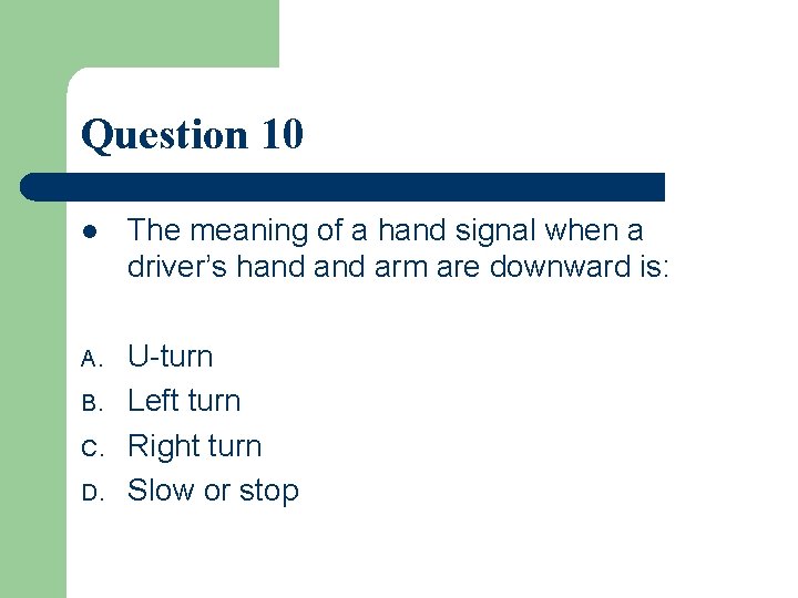 Question 10 l The meaning of a hand signal when a driver’s hand arm