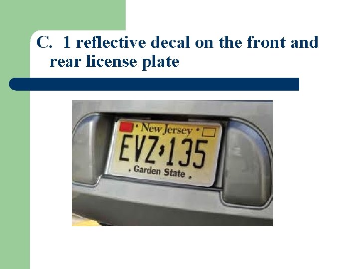 C. 1 reflective decal on the front and rear license plate 