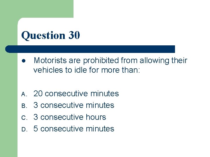 Question 30 l Motorists are prohibited from allowing their vehicles to idle for more