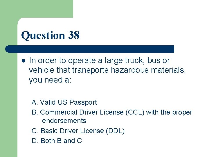 Question 38 l In order to operate a large truck, bus or vehicle that