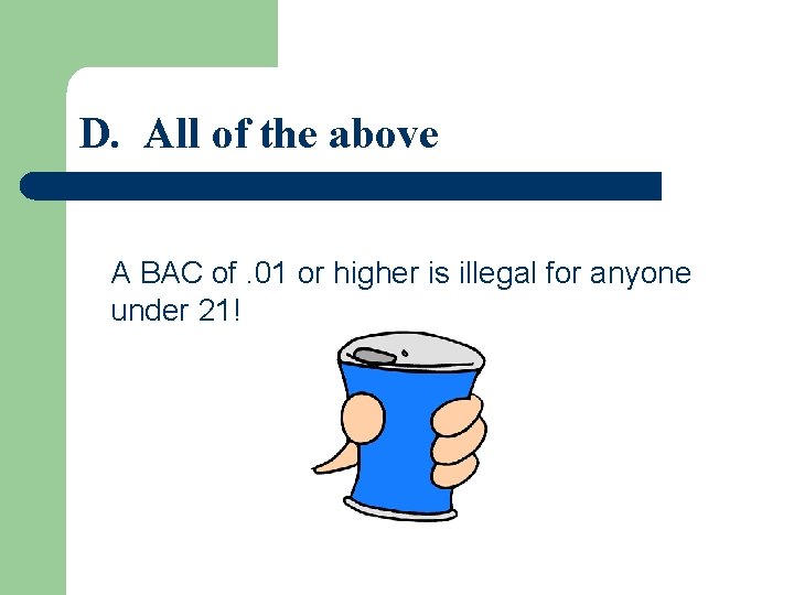 D. All of the above A BAC of. 01 or higher is illegal for