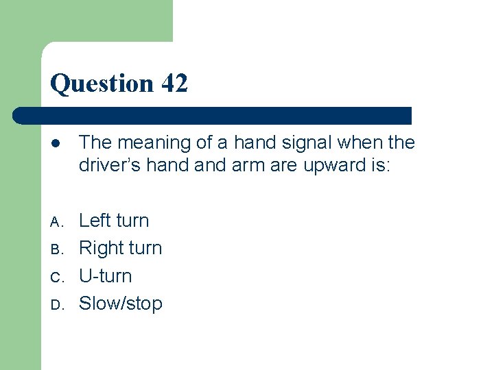 Question 42 l The meaning of a hand signal when the driver’s hand arm