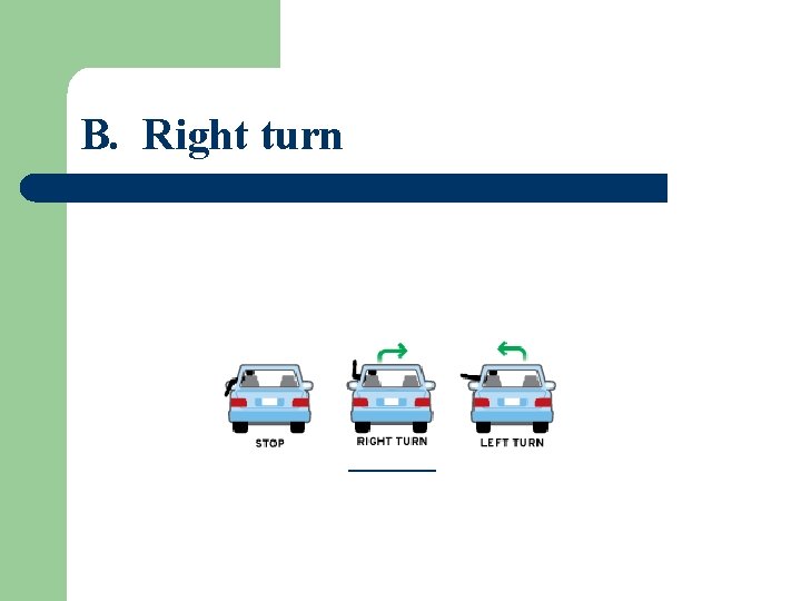 B. Right turn _____ 