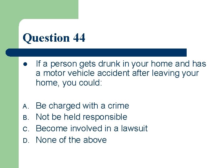 Question 44 l If a person gets drunk in your home and has a