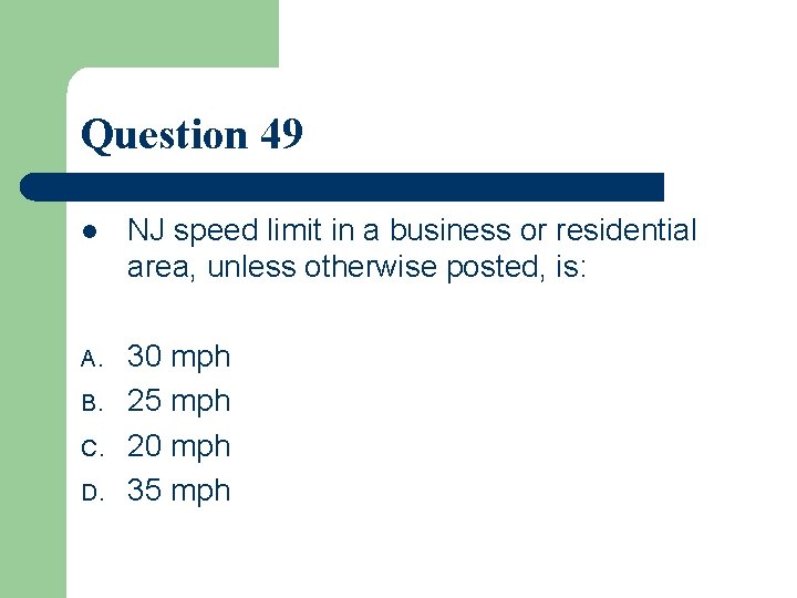 Question 49 l NJ speed limit in a business or residential area, unless otherwise