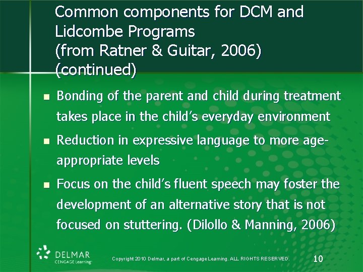 Common components for DCM and Lidcombe Programs (from Ratner & Guitar, 2006) (continued) n Common components for DCM and Lidcombe Programs (from Ratner & Guitar, 2006) (continued) n