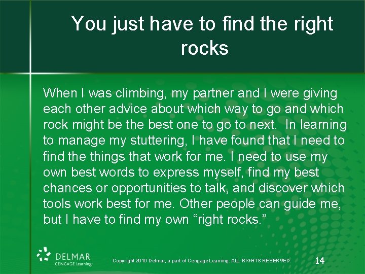 You just have to find the right rocks When I was climbing, my partner You just have to find the right rocks When I was climbing, my partner