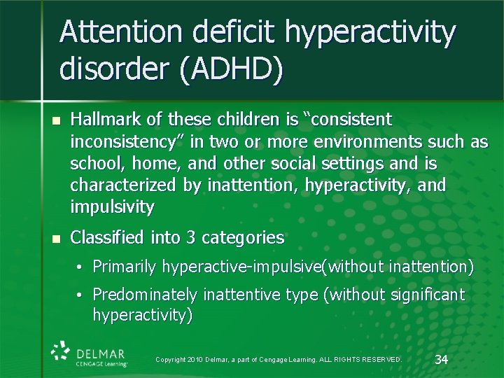 Attention deficit hyperactivity disorder (ADHD) n Hallmark of these children is “consistent inconsistency” in Attention deficit hyperactivity disorder (ADHD) n Hallmark of these children is “consistent inconsistency” in