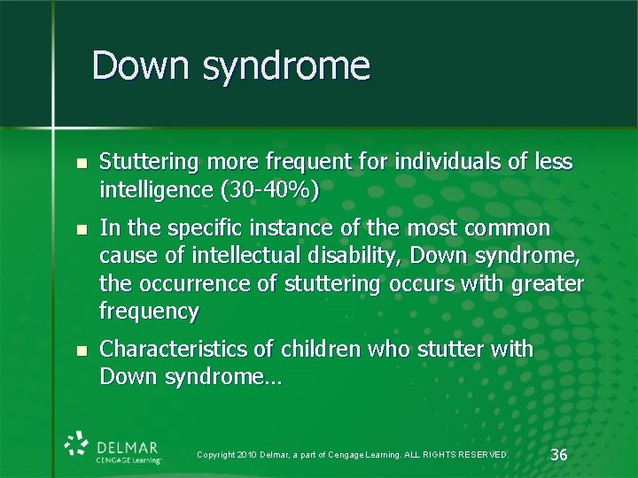 Down syndrome n Stuttering more frequent for individuals of less intelligence (30 -40%) n Down syndrome n Stuttering more frequent for individuals of less intelligence (30 -40%) n