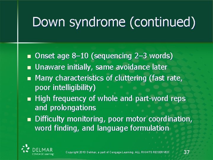 Down syndrome (continued) n n n Onset age 8– 10 (sequencing 2– 3 words) Down syndrome (continued) n n n Onset age 8– 10 (sequencing 2– 3 words)
