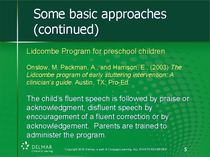 Some basic approaches (continued) Lidcombe Program for preschool children Onslow, M, Packman, A. , Some basic approaches (continued) Lidcombe Program for preschool children Onslow, M, Packman, A. ,
