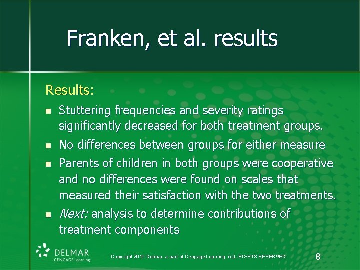 Franken, et al. results Results: n Stuttering frequencies and severity ratings significantly decreased for Franken, et al. results Results: n Stuttering frequencies and severity ratings significantly decreased for