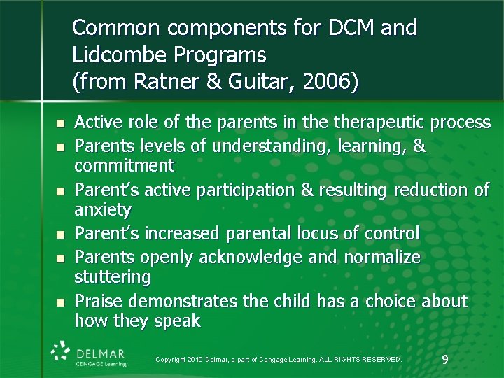 Common components for DCM and Lidcombe Programs (from Ratner & Guitar, 2006) n n Common components for DCM and Lidcombe Programs (from Ratner & Guitar, 2006) n n