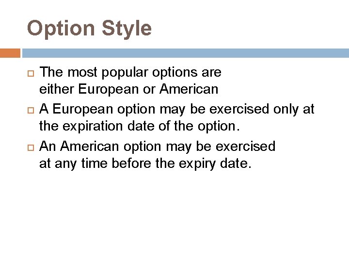 Option Style The most popular options are either European or American A European option