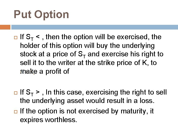 Put Option If ST < , then the option will be exercised, the holder