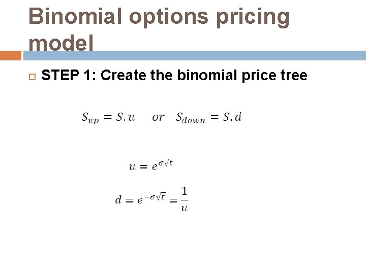 Binomial options pricing model STEP 1: Create the binomial price tree 