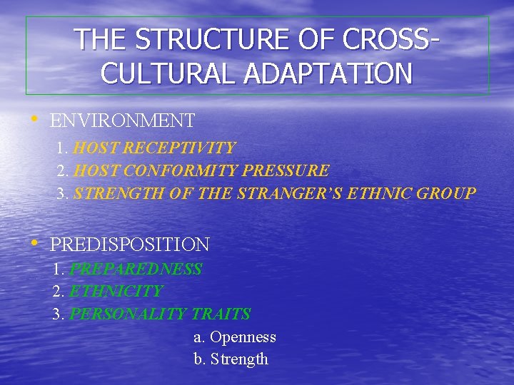 THE STRUCTURE OF CROSSCULTURAL ADAPTATION • ENVIRONMENT 1. HOST RECEPTIVITY 2. HOST CONFORMITY PRESSURE