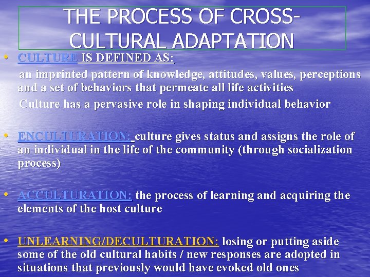 THE PROCESS OF CROSSCULTURAL ADAPTATION • CULTURE IS DEFINED AS: an imprinted pattern of
