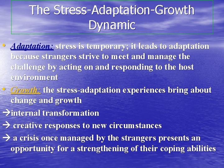 The Stress-Adaptation-Growth Dynamic • Adaptation: stress is temporary; it leads to adaptation because strangers