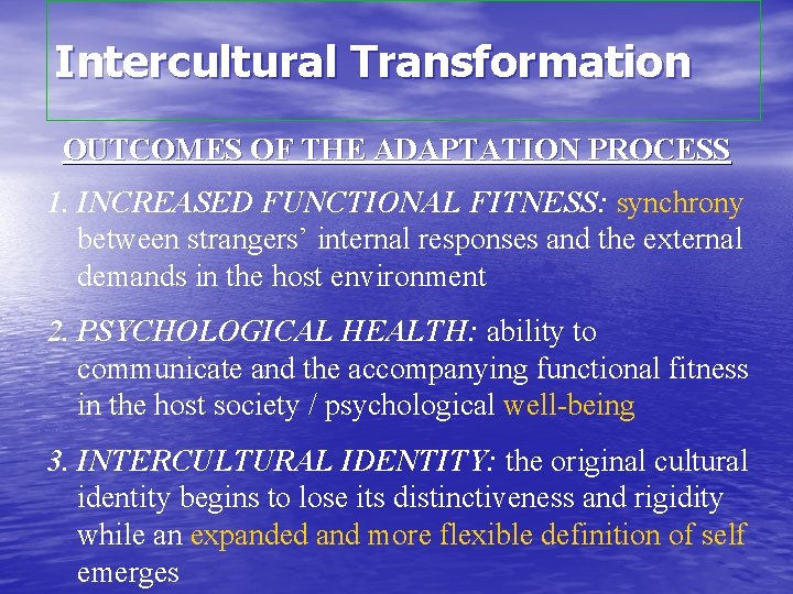 Intercultural Transformation OUTCOMES OF THE ADAPTATION PROCESS 1. INCREASED FUNCTIONAL FITNESS: synchrony between strangers’