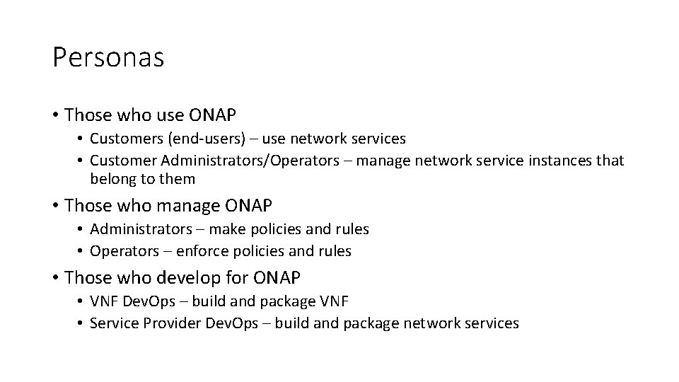 Personas • Those who use ONAP • Customers (end-users) – use network services •