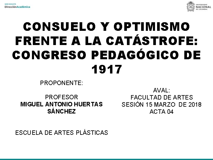 CONSUELO Y OPTIMISMO FRENTE A LA CATÁSTROFE: CONGRESO PEDAGÓGICO DE 1917 PROPONENTE: PROFESOR MIGUEL