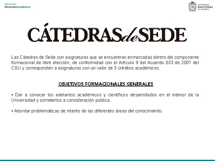 Las Cátedras de Sede son asignaturas que se encuentran enmarcadas dentro del componente formacional