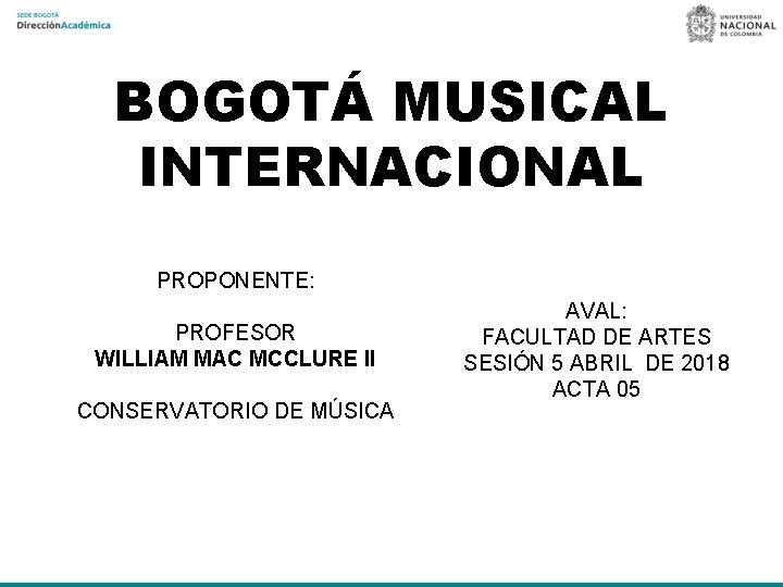 BOGOTÁ MUSICAL INTERNACIONAL PROPONENTE: PROFESOR WILLIAM MAC MCCLURE II CONSERVATORIO DE MÚSICA AVAL: FACULTAD