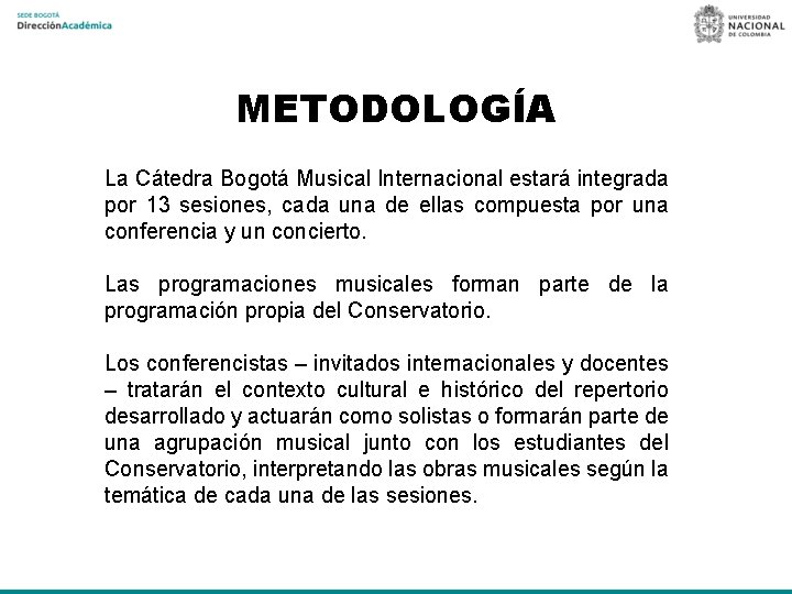 METODOLOGÍA La Cátedra Bogotá Musical Internacional estará integrada por 13 sesiones, cada una de